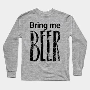 Bring me BEER Long Sleeve T-Shirt